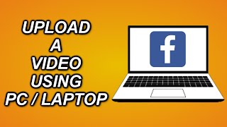 How To UPLOAD A VIDEO On Facebook Using A Pc Or Laptop!