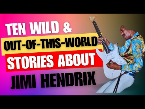 TEN WILD AND OUT-OF-THIS-WORLD STORIES ABOUT JIMI HENDRIX AND THE EXPERIENCE