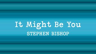 Download lagu Stephen Bishop - It Might Be You (Lyrics) mp3