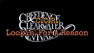 CREEDENCE CLEARWATER REVIVAL - Lookin&#39; For A Reason (Lyric Video)