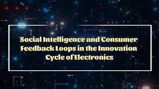 Social Intelligence and Consumer Feedback Loops in the Innovation Cycl