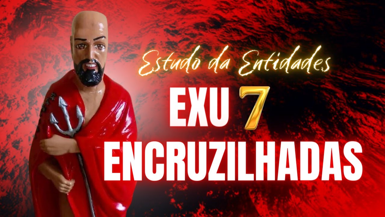 QUEM É? ATUALIZADO!!! TUDO SOBRE EXU 7 ENCRUZILHADAS!