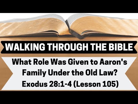 What Role Was Given to Aaron's Family Under the Old Law? [ Exodus 28:1-4][Lesson 105][W.T.T.B.]