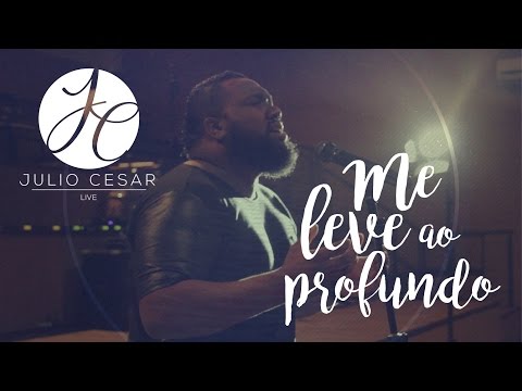 ME LEVE AO PROFUNDO - Julio César Live