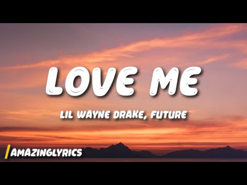 Lil Wayne - Love Me ft. Drake, Future