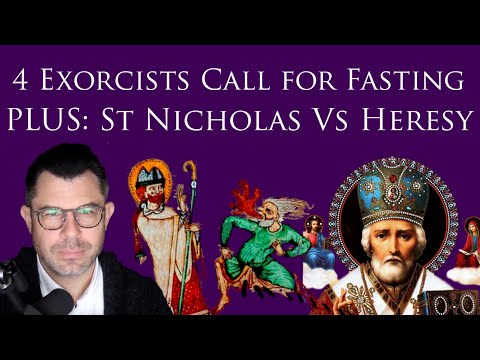 4 Exorcists Call for Fasting PLUS St Nicholas vs Heresy (Dr Taylor Marshall #343)