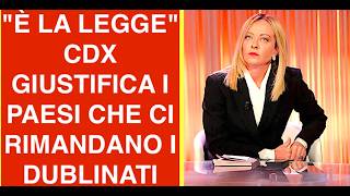 "È LA LEGGE"  CENTRODESTRA GIUSTIFICA I PAESI CHE CI VOGLIONO RIMANDARE I DUBLINATI