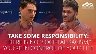 TAKE SOME RESPONSIBILITY: There is no "societal racism," you're in control of your life