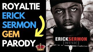 Eric Sermon From EPMD - Working With My Gems * PARODY* Royaltie Elite