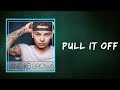 Kane Brown  -   Pull It Off  (Lyrics)