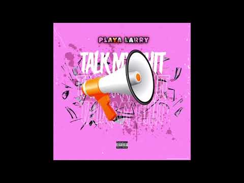 Playa Larry - Talk My Shit