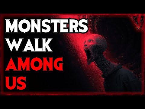 Monsters Walk Among Us
