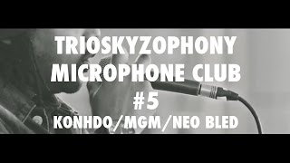 Trioskyzophony Microphone Club #5 (Konhdo/MGM/Neo Bled)