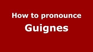 How to pronounce Guignes