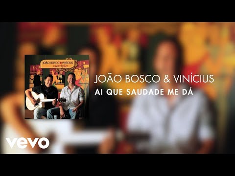Ai Que Saudade - João Bosco e Vinícius