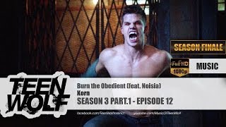 Korn - Burn the Obedient (feat. Noisia) | Teen Wolf 3x12 Music [HD]