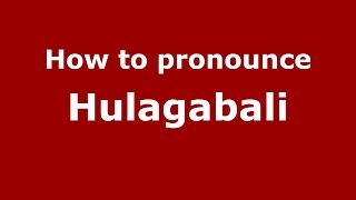 How to pronounce Hulagabali