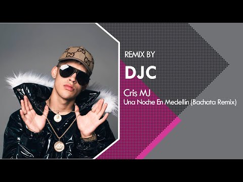 Cris MJ - Una Noche En Medellín (Bachata Remix DJC)