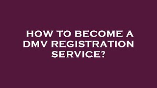 How to become a dmv registration service