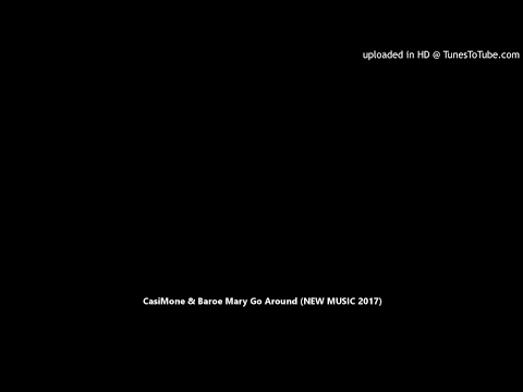 CasiMone & Baroe Mary Go Around (NEW MUSIC 2017)