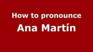 How to pronounce Ana Martín