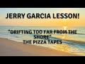Jerry Garcia lesson.  "Drifting Too Far From The Shore" The Pizza Tapes