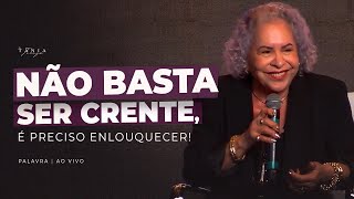 Não basta ser crente, é preciso enlouquecer - Culto de Domingo - Pastora Tânia Tereza