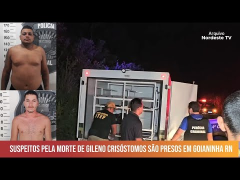🚨 Homens são presos pela morte de seu Gileno Crisóstomo em Goianinha, RN 🚨