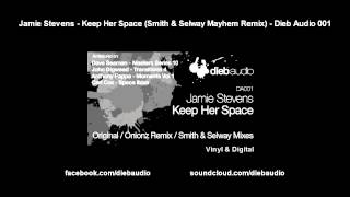 Jamie Stevens - Keep Her Space (Smith &amp; Selway Mayhem Remix) - Dieb Audio 001