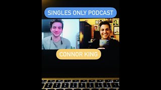 SINGLES ONLY Podcast with Comedian Connor King! (Ep. 228)