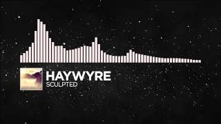 Electronic   Haywyre   Sculpted Monstercat FREE Release