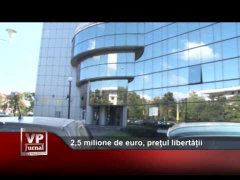 2,5 milione de euro, prețul libertății