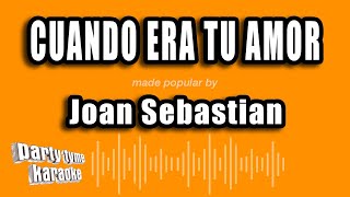 Joan Sebastian - Cuando Era Tu Amor (Versión Karaoke)