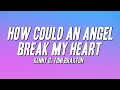 Toni Braxton Kenny G How Could An Angel Break My Heart Lyrics