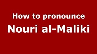 How to pronounce Nouri Al-Maliki