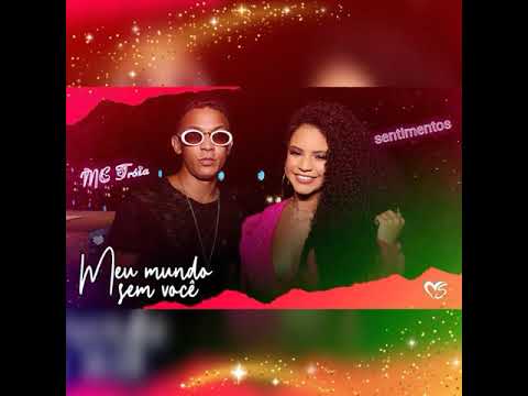 MC Tróia FEAT BANDA SENTIMENTOS - MEU MUNDO SEM VOCÊ 2021