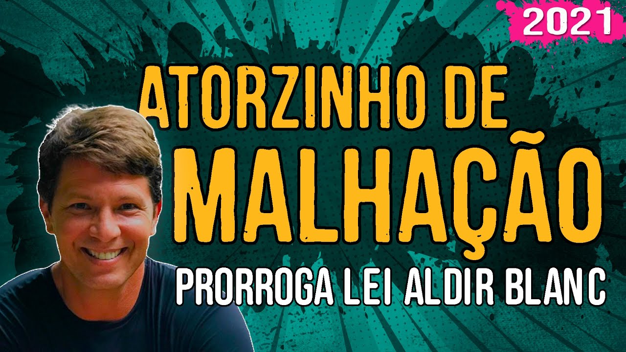 Atorzinho de Malhação Prorroga Lei Aldir Blanc