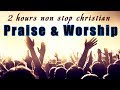2 Hours Non Stop Worship Songs With Lyrics - WORSHIP & PRAISE SONGS - Christian Gospel Songs 2021