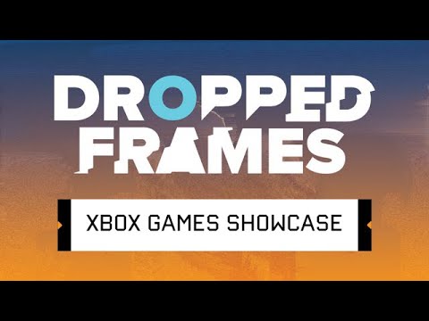Dropped Frames Special - XBOX Games Showcase