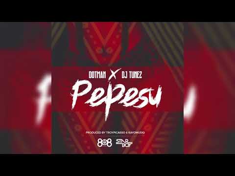 Dotman x DJ Tunez - Pepesu (Audio) | Chop Daily