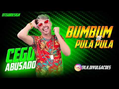MC CEGO ABUSADO - BUMBUM DE PULA PULA - MÚSICA NOVA