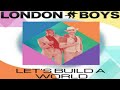 London Boys Let S Build A World 2 025