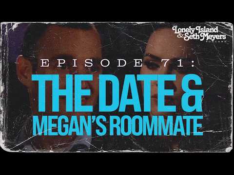 The Date & Megan's Roommate | The Lonely Island and Seth Meyers Podcast Episode 71