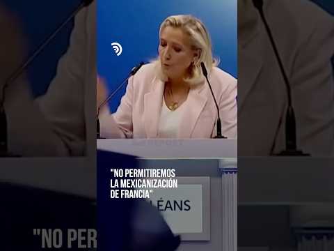 ¡Marine Le Pen utiliza a México como advertencia en Francia! 🇫🇷🇲🇽
