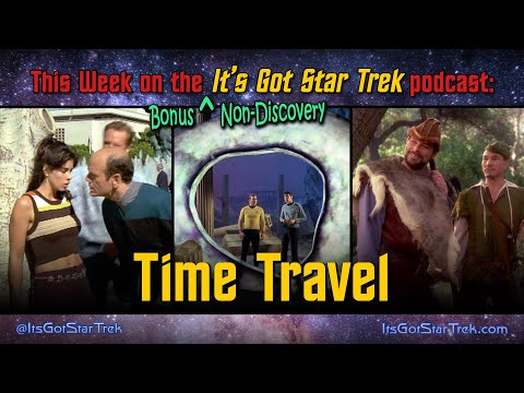 An It's Got Star Trek Bonus Episode: Hypothetical Time Travel Scenarios