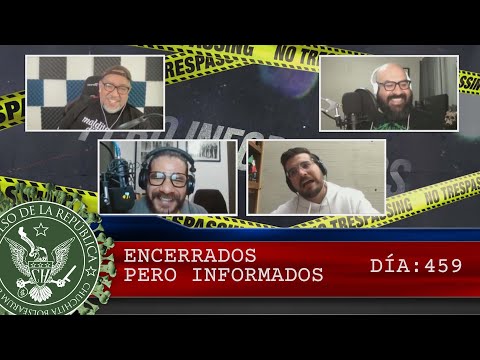 ENCERRADOS PERO INFORMADOS DÍA: 459 - EL PULSO DE LA REPÚBLICA