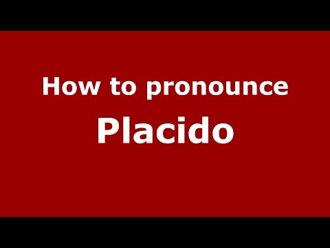 How to pronounce Placido