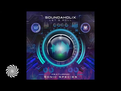 Soundaholix - Let's Roll Feat. Sonic Species