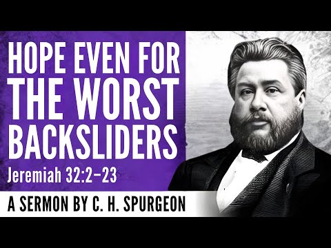 Hope Even for the Worst Backsliders | Jeremiah 32:2–23 | Charles Spurgeon Sermon