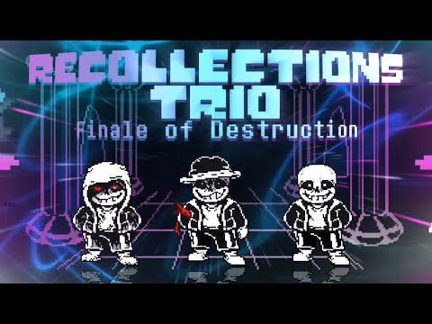 Recollections Trio-[Phase 1]-Finale Of Destruction V2